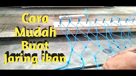 Cara Mudah Membuat Jaring Ikan yang Efektif dan Terpercaya